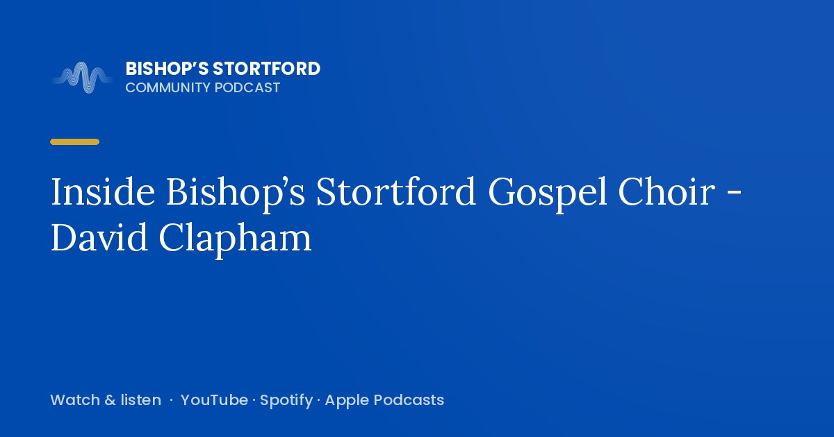 Inside Bishop’s Stortford Gospel Choir - David Clapham episode artwork