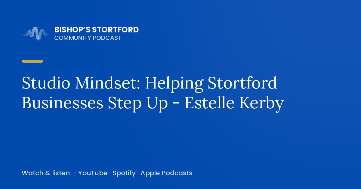 Studio Mindset: Helping Stortford Businesses Step Up - Estelle Kerby episode artwork