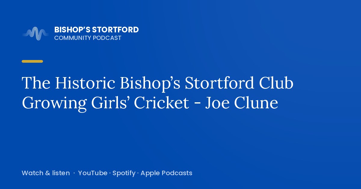 The Historic Bishop’s Stortford Club Growing Girls’ Cricket - Joe Clune episode artwork