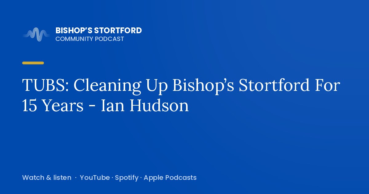 TUBS: Cleaning Up Bishop’s Stortford For 15 Years - Ian Hudson episode artwork