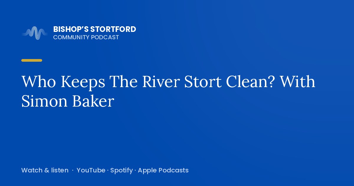 Who Keeps The River Stort Clean? With Simon Baker episode artwork